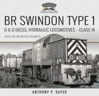 BR Swindon Type 1 0-6-0 Diesel-Hydraulic Locomotives - Class 14 av Anthony P Sayer