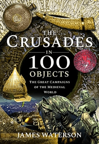 The Crusades in 100 Objects av Waterson  James