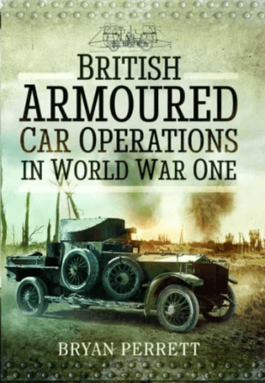 British Armoured Car Operations in World War One av Bryan Perrett