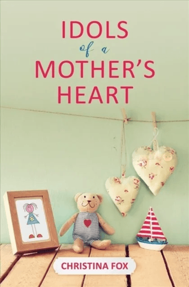 Idols of a Mother¿s Heart av Christina Fox