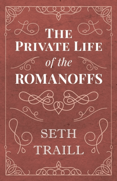 The Private Life of the Romanoffs av Seth Traill