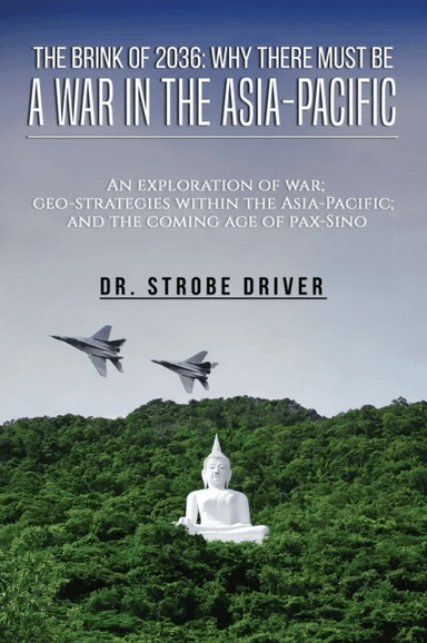 The Brink of 2036: Why There Must Be a War in the Asia-Pacific av Strobe Driver