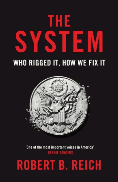 The System: Who Rigged It, How We Fix It av Robert B. Reich