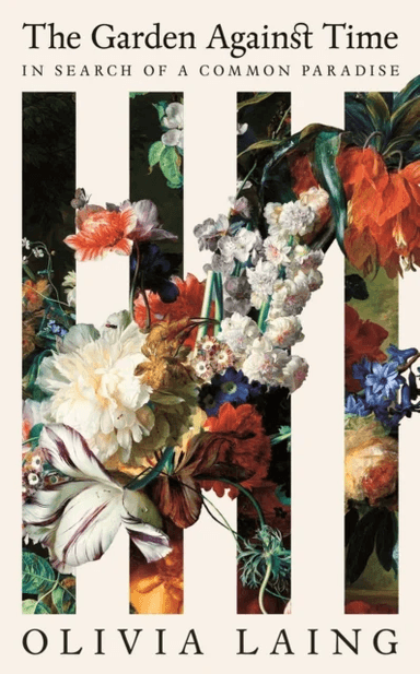The Garden Against Time av Olivia Laing