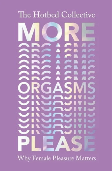 More Orgasms Please av The Hotbed Collective