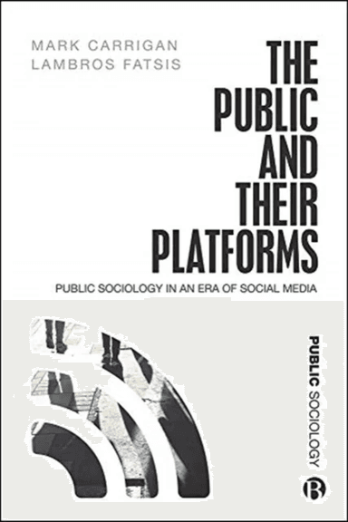 The Public and Their Platforms av Mark (University of Cambridge) Carrigan, Lambros (City University of London) Fatsis