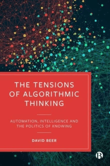 The Tensions of Algorithmic Thinking av David (University of York) Beer