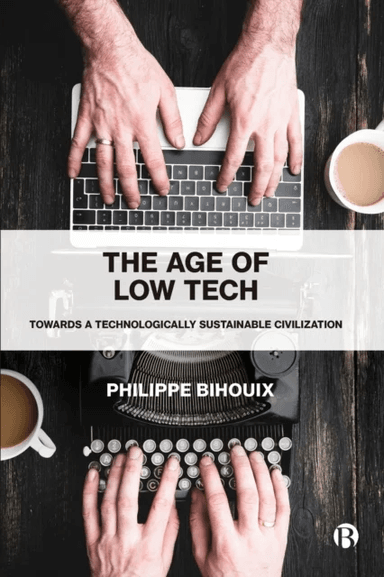 The Age of Low Tech av Philippe (independent author and engineer) Bihouix