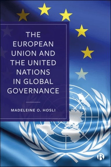 The European Union and the United Nations in Global Governance av Madeleine O. (Leiden University The Netherlands) Hosli