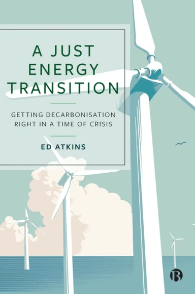 A Just Energy Transition av Ed (University of Bristol) Atkins