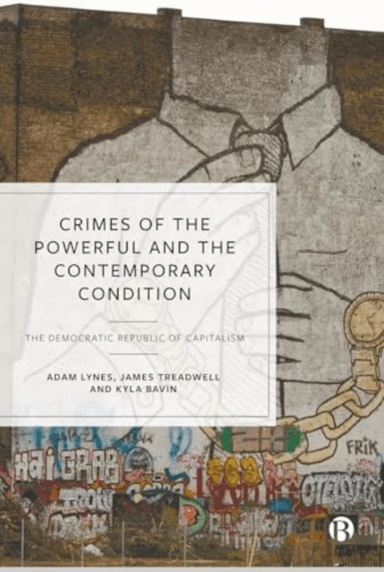 Crimes of the Powerful and the Contemporary Condition av Adam (Birmingham City University) Lynes, James (Staffordshire University) Treadwell, Kyla (Bi