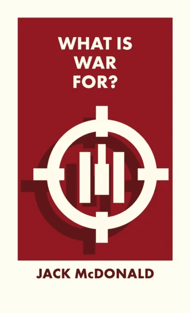 What Is War For? av Jack (King's College London) McDonald