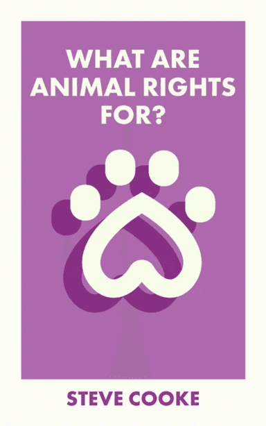 What Are Animal Rights For? av Steve (University of Leicester) Cooke