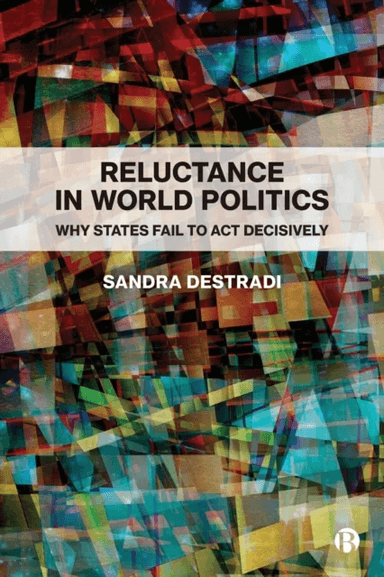 Reluctance in World Politics av Sandra (University of Freiburg) Destradi