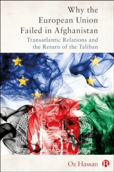 Why the European Union Failed in Afghanistan av Oz (University of Warwick) Hassan