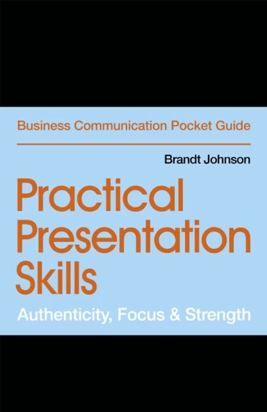 Practical Presentation Skills av Brandt Johnson