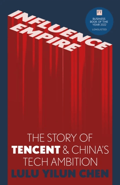 Influence Empire: The Story of Tencent and China's Tech Ambition av Lulu Yilun Chen