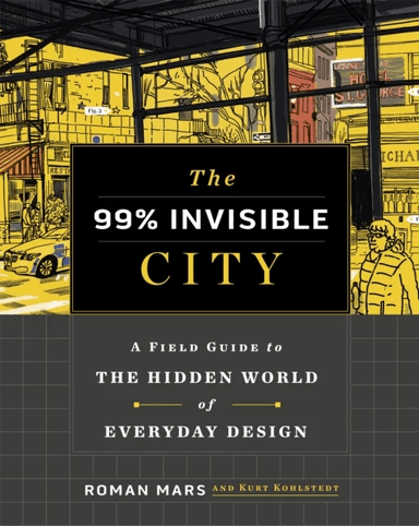 The 99% Invisible City av Roman Mars, Kurt Kohlstedt, 99% Invisible