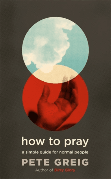 How to Pray av Pete Greig