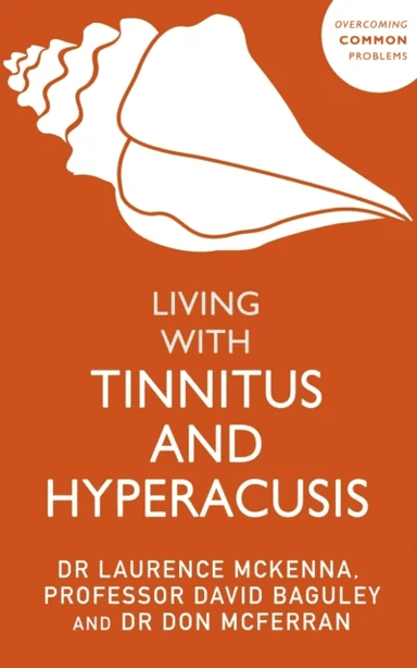 Living with Tinnitus and Hyperacusis av Laurence McKenna, David Baguley, Don McFerran