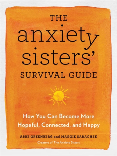 The Anxiety Sisters' Survival Guide av Maggie Sarachek, Abbe Greenberg
