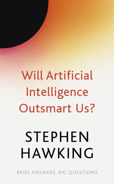 Will Artificial Intelligence Outsmart Us? av Stephen Hawking