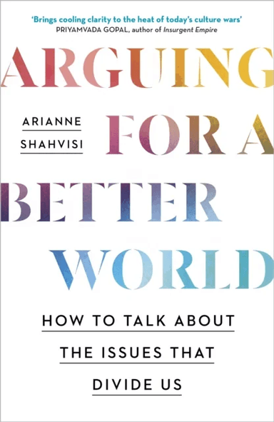 Arguing for a Better World av Arianne Shahvisi