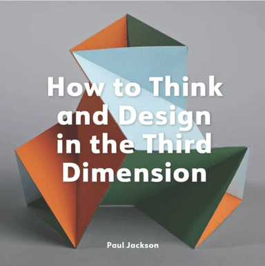 How to Think and Design in the Third Dimension av Paul Jackson
