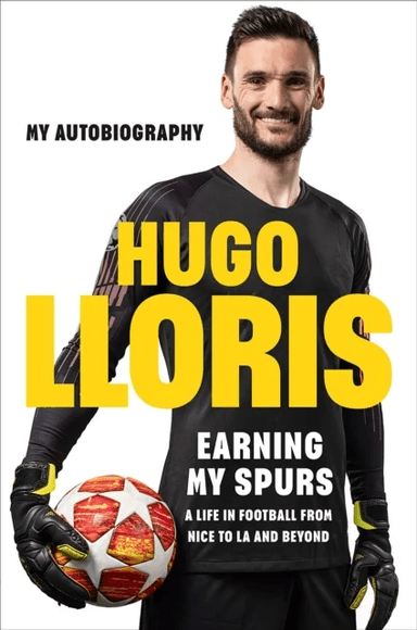 Earning My Spurs: A Life in Football from Nice to LA and Beyond av Hugo LLoris