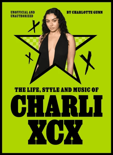 The Life, Style and Music of Charli XCX av Charlotte Gunn