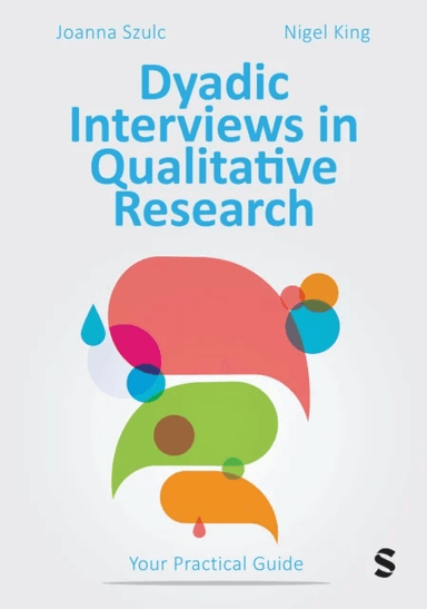 Dyadic Interviews in Qualitative Research av Joanna Szulc, Nigel King