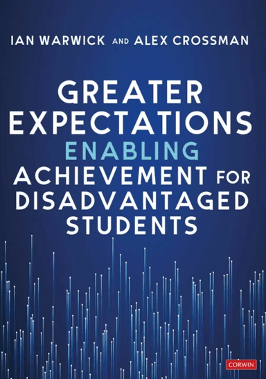 Greater Expectations: Enabling Achievement for Disadvantaged Students av Ian Warwick, Alex Crossman