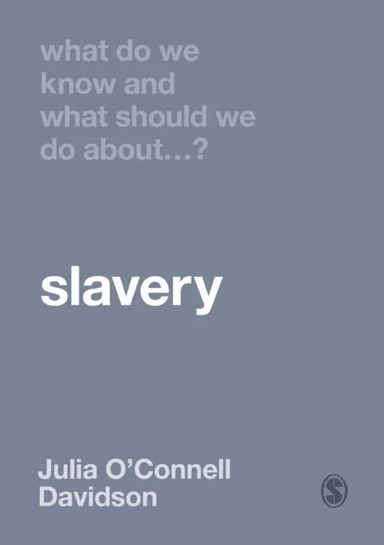 What Do We Know and What Should We Do About Slavery? av Julia O'Connell Davidson