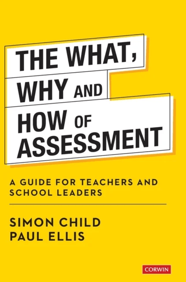 The What, Why and How of Assessment av Simon Child, Paul Ellis