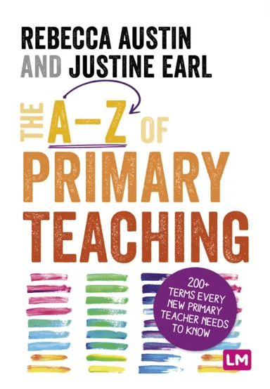 The A-Z of Primary Teaching av Rebecca Austin, Justine Earl
