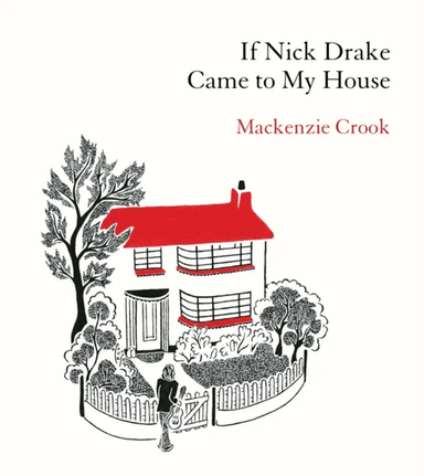 If Nick Drake Came to My House av Mackenzie Crook