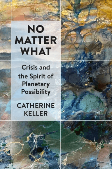 No Matter What av Catherine Keller