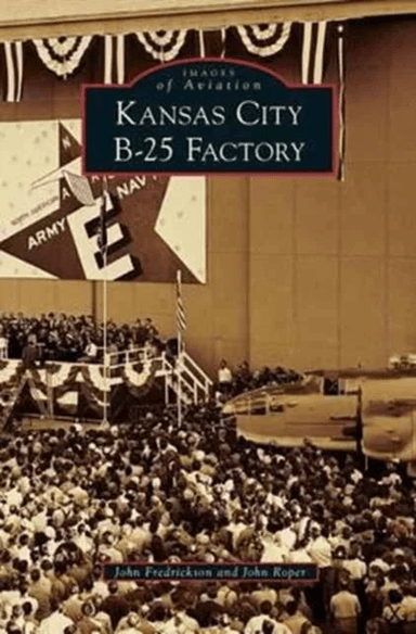 Kansas City B-25 Factory av John Fredrickson, Dr John Roper