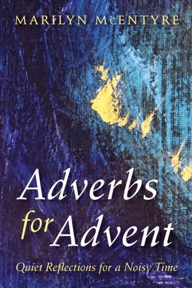 Adverbs for Advent av Marilyn McEntyre