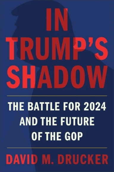 In Trump's Shadow av David M Drucker