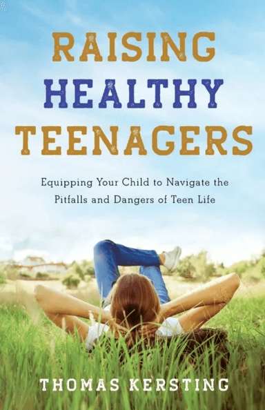 Raising Healthy Teenagers - Equipping Your Child to Navigate the Pitfalls and Dangers of Teen Life av Thomas Kersting
