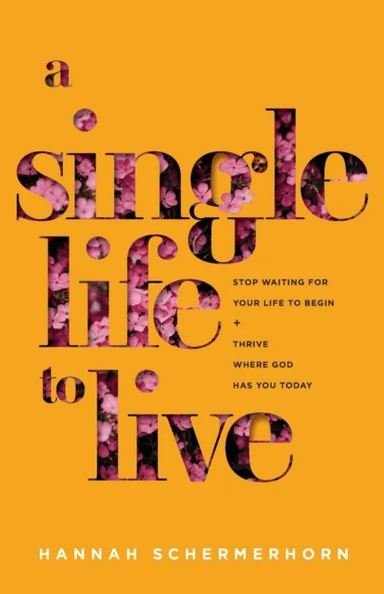 A Single Life to Live ¿ Stop Waiting for Your Life to Begin and Thrive Where God Has You Today av Hannah Schermerhorn