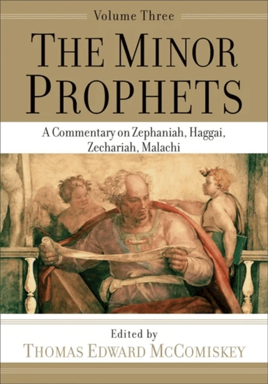The Minor Prophets ¿ A Commentary on Zephaniah, Haggai, Zechariah, Malachi av Thomas Edward Mccomiskey