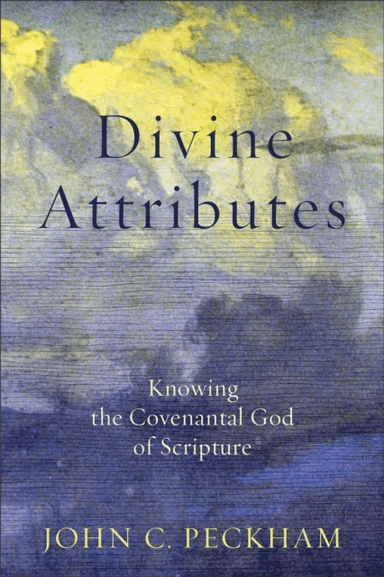 Divine Attributes - Knowing the Covenantal God of Scripture av John C. Peckham