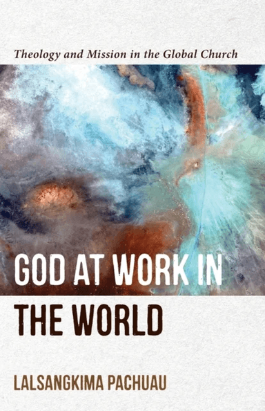 God at Work in the World ¿ Theology and Mission in the Global Church av Lalsangkima Pachuau