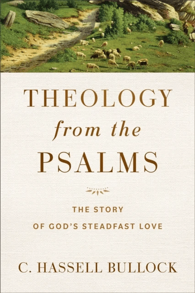 Theology from the Psalms ¿ The Story of God`s Steadfast Love av C. Hassell Bullock