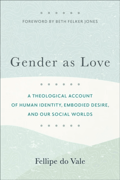 Gender as Love - A Theological Account of Human Id av Fellipe Do Vale, Beth Jones