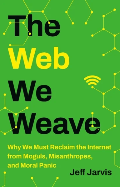 The Web We Weave av Jeff Jarvis