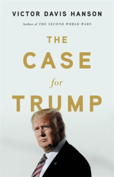 The Case for Trump av Victor D Hanson