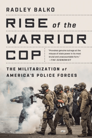 Rise of the Warrior Cop av Radley Balko